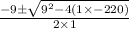 \frac{-9\pm \sqrt{9^{2}-4(1\times-220) } }{2\times1}
