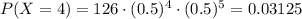 P(X=4)=126\cdot (0.5)^4\cdot (0.5)^{5}=0.03125
