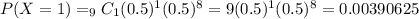 P(X=1)=_9C_1(0.5)^1(0.5)^8=9(0.5)^1(0.5)^8=0.00390625