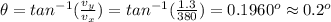 \theta=tan^{-1}(\frac{v_y}{v_x})=tan^{-1}(\frac{1.3}{380}  )=0.1960^o\approx0.2^o