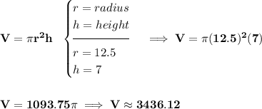 \bf V=\pi r^2 h~~ \begin{cases} r=radius\\ h=height\\[-0.5em] \hrulefill\\ r=12.5\\ h=7 \end{cases}\implies V=\pi (12.5)^2(7) \\\\\\ V=1093.75\pi \implies V\approx 3436.12
