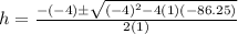 h=\frac{-(-4)\pm \sqrt{(-4)^{2}-4(1)(-86.25)}}{2(1)}