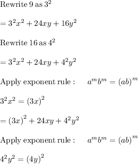 \mathrm{Rewrite\:}9\mathrm{\:as\:}3^2\\\\=3^2x^2+24xy+16y^2\\\\\mathrm{Rewrite\:}16\mathrm{\:as\:}4^2\\\\=3^2x^2+24xy+4^2y^2\\\\\mathrm{Apply\:exponent\:rule}:\quad \:a^mb^m=\left(ab\right)^m\\\\3^2x^2=\left(3x\right)^2\\\\=\left(3x\right)^2+24xy+4^2y^2\\\\\mathrm{Apply\:exponent\:rule}:\quad \:a^mb^m=\left(ab\right)^m\\\\4^2y^2=\left(4y\right)^2
