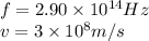 f=2.90\times 10^{14} Hz\\v=3\times 10^8 m/s
