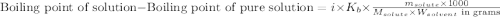 \text{Boiling point of solution}-\text{Boiling point of pure solution}=i\times K_b\times \frac{m_{solute}\times 1000}{M_{solute}\times W_{solvent}\text{ in grams}}