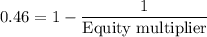 0.46=1-\dfrac{1}{\text{Equity multiplier}}