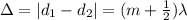\Delta =|d_1-d_2|=(m+\frac{1}{2})\lambda