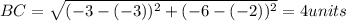BC=\sqrt{(-3-(-3))^2+(-6-(-2))^2}=4 units