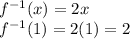 f^{-1}(x)= 2x\\f^{-1}(1)= 2(1)= 2