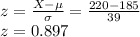 z= \frac{X- \mu}{\sigma}=\frac{220 - 185}{39}\\  z=0.897