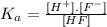 K_a = \frac{[H^+].[F^-]}{[HF]}