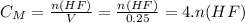 C_M = \frac{n(HF)}{V} = \frac{n(HF)}{0.25} = 4.n(HF)