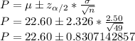 P=\mu\±z_{\alpha/2}*\frac{\sigma}{\sqrt{n}}\\P=22.60\±2.326*\frac{2.50}{\sqrt{49}}\\P=22.60\±0.8307142857