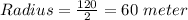 Radius = \frac{120}{2} = 60\ meter