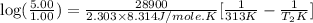 \log (\frac{5.00}{1.00})=\frac{28900}{2.303\times 8.314J/mole.K}[\frac{1}{313K}-\frac{1}{T_2K}]