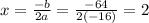 x=\frac{-b}{2a}=\frac{-64}{2(-16)} = 2