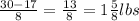 \frac{30 - 17}{8}  =  \frac{13}{8}  = 1 \frac{5}{8} lbs