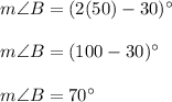 m\angle B=(2(50)-30)\°\\\\m\angle B=(100-30)\°\\\\m\angle B=70\°
