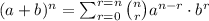 (a+b)^n=\sum_{r=0}^{r=n}\binom{n}{r}a^{n-r}\cdot b^r
