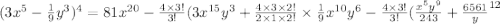 (3x^5-\frac{1}{9}y^3)^4=81x^{20}-\frac{4\times 3!}{3!}(3x^{15}y^3+\frac{4\times 3\times 2!}{2\times 1\times 2!}\times \frac{1}{9}x^{10}y^6-\frac{4\times 3!}{3!}(\frac{x^5y^9}{243}+\frac{6561}y^{12}