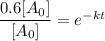 \dfrac{0.6[A_0]}{[A_0]}=e^{-kt}