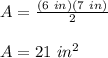 A=\frac{(6\ in)(7\ in)}{2}\\\\A=21\ in^2