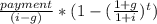 \frac{payment}{(i-g)} * ( 1- (\frac{1+g}{1+i})^t )