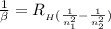 \frac{1}{\beta  } = R__H (\frac{1}{n_1^2} - \frac{1}{n_2^2})