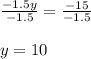 \frac{-1.5y}{-1.5}=\frac{-15}{-1.5}\\\\y=10