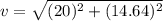 v=\sqrt{(20)^2+(14.64)^2}