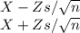 X-Zs/\sqrt{n} \\ X+Zs/\sqrt{n}
