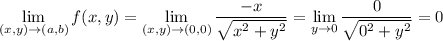 \displaystyle \lim_{(x,y)\rightarrow (a,b)}f(x,y)=\displaystyle \lim_{(x,y)\rightarrow (0,0)}\frac{-x}{\sqrt{x^2+y^2}}=\displaystyle \lim_{y\rightarrow 0}\frac{0}{\sqrt{0^2+y^2}}=0