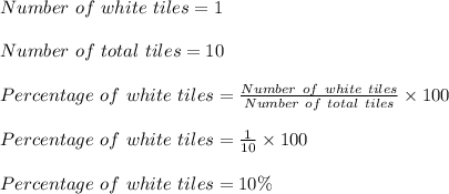 Number\ of\ white\ tiles=1\\\\Number\ of\ total\ tiles=10\\\\Percentage\ of\ white\ tiles=\frac{Number\ of\ white\ tiles}{Number\ of\ total\ tiles}\times 100\\\\Percentage\ of\ white\ tiles=\frac{1}{10}\times 100\\\\Percentage\ of\ white\ tiles=10\%