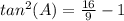 tan^2(A)=\frac{16}{9}-1
