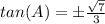 tan(A)=\pm\frac{\sqrt{7}}{3}