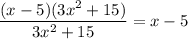 \dfrac{(x-5)(3x^2+15)}{3x^2+15}=x-5