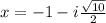 x=-1-i\frac{\sqrt{10}}{2}