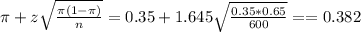 \pi + z\sqrt{\frac{\pi(1-\pi)}{n}} = 0.35 + 1.645\sqrt{\frac{0.35*0.65}{600}} = = 0.382