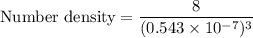 \text{Number density}=\dfrac{8}{(0.543\times10^{-7})^3}