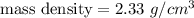 \text{mass density}=2.33\ g/cm^{3}