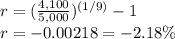r=(\frac{4,100}{5,000}) ^{(1/9)}-1\\r=-0.00218=-2.18\%