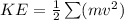 KE = \frac{1}{2} \sum (mv^2)