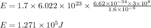 E=1.7\times 6.022\times 10^{23}\times \frac{6.62\times 10^{-34}\times 3\times 10^8}{1.6\times 10^{-6}}\\\\E=1.271\times 10^5J