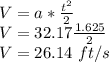 V =a*\frac{t^2}{2}\\V= 32.17\frac{1.625}{2}\\V=26.14\ ft/s