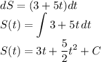 dS = (3+5t)dt\\S(t) = \displaystyle\int{3+5t}\,dt \\S(t) = 3t+\dfrac{5}{2}t^2+C