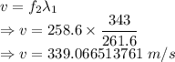 v=f_2\lambda_1\\\Rightarrow v=258.6\times \dfrac{343}{261.6}\\\Rightarrow v=339.066513761\ m/s