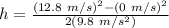 h=\frac{(12.8\ m/s)^2-(0\ m/s)^2}{2(9.8\ m/s^2)}\\\\