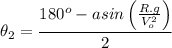\displaystyle \theta_2=\frac{180^o-asin\left(\frac{R.g}{V_o^2}\right)}{2}