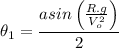 \displaystyle \theta_1=\frac{asin\left(\frac{R.g}{V_o^2}\right)}{2}