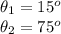 \theta_1=15^o\\\theta_2=75^o